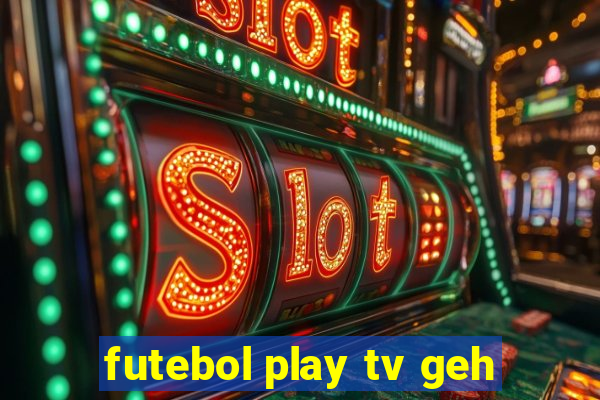 futebol play tv geh